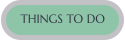 THINGS TO DO